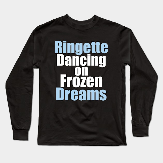 Ringette: Dancing on frozen dreams Long Sleeve T-Shirt by DacDibac